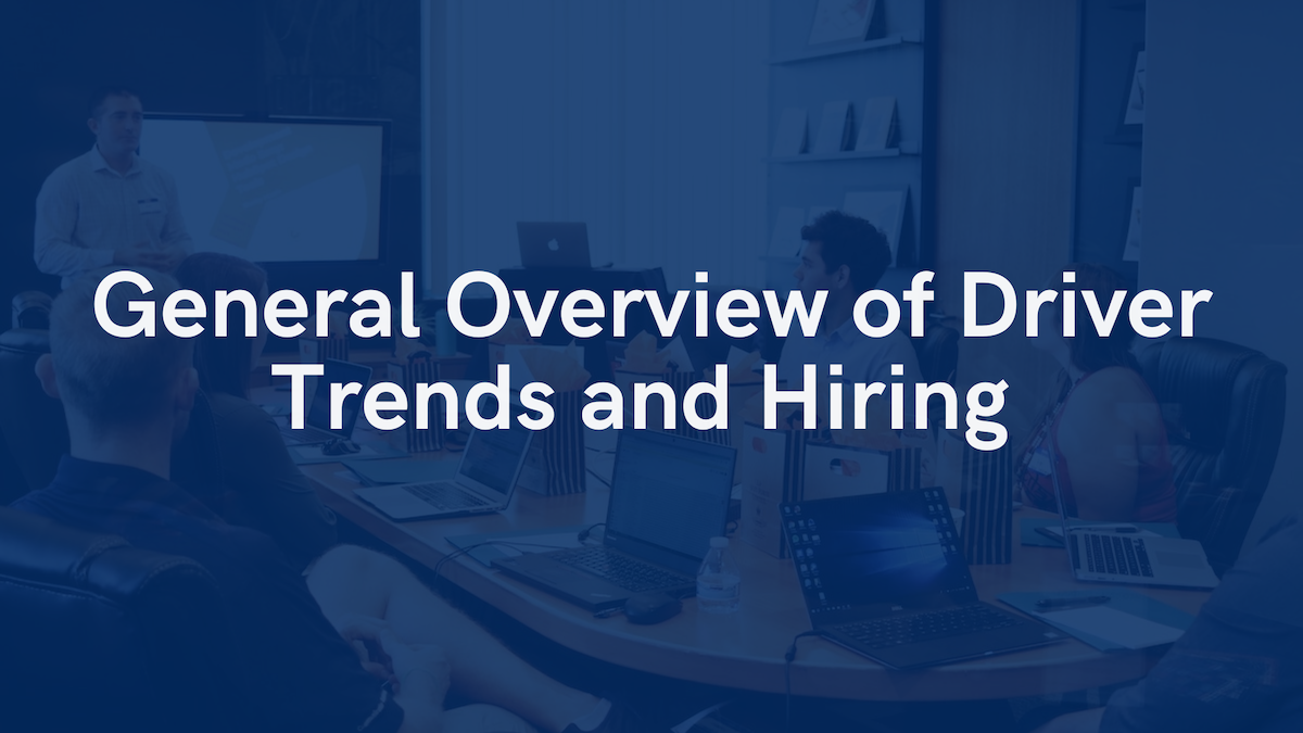 General Overview of Driver Trends and Hiring